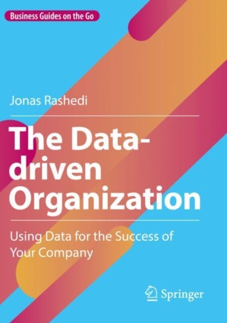 The Data-driven Organization - Using Data for the Success of Your Company