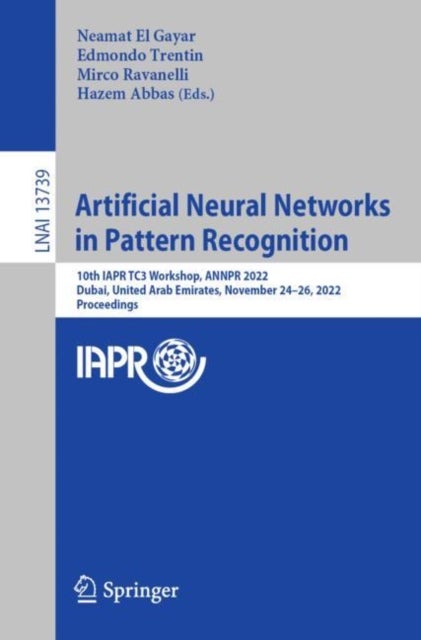 Artificial Neural Networks in Pattern Recognition - 10th IAPR TC3 Workshop, ANNPR 2022, Dubai, United Arab Emirates, November 24–26, 2022, Proceedings