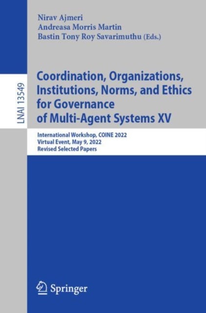 Coordination, Organizations, Institutions, Norms, and Ethics for Governance of Multi-Agent Systems XV - International Workshop, COINE 2022, Virtual Event, May 9, 2022, Revised Selected Papers