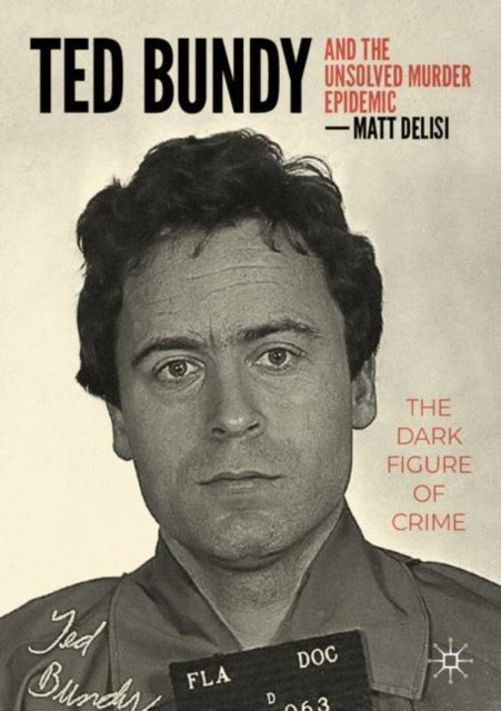 Ted Bundy and The Unsolved Murder Epidemic - The Dark Figure of Crime