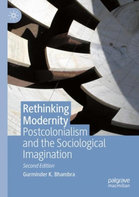Rethinking Modernity - Postcolonialism and the Sociological Imagination