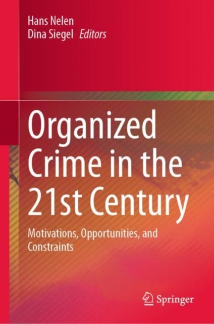 Organized Crime in the 21st Century - Motivations, Opportunities, and Constraints