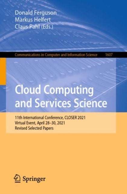 Cloud Computing and Services Science - 11th International Conference, CLOSER 2021, Virtual Event, April 28–30, 2021, Revised Selected Papers