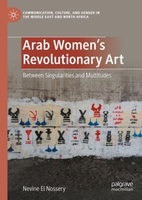 Arab Women's Revolutionary Art - Between Singularities and Multitudes