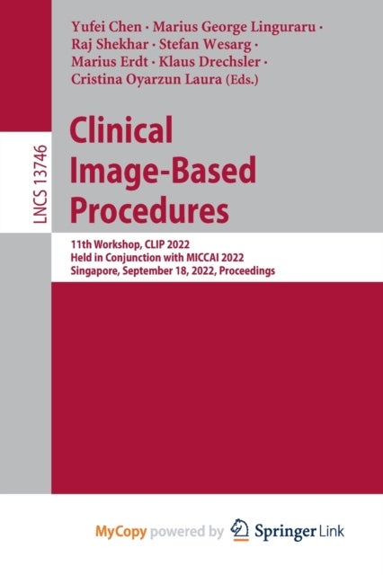 Clinical Image-Based Procedures - 11th Workshop, CLIP 2022, Held in Conjunction with MICCAI 2022, Singapore, September 18, 2022, Proceedings