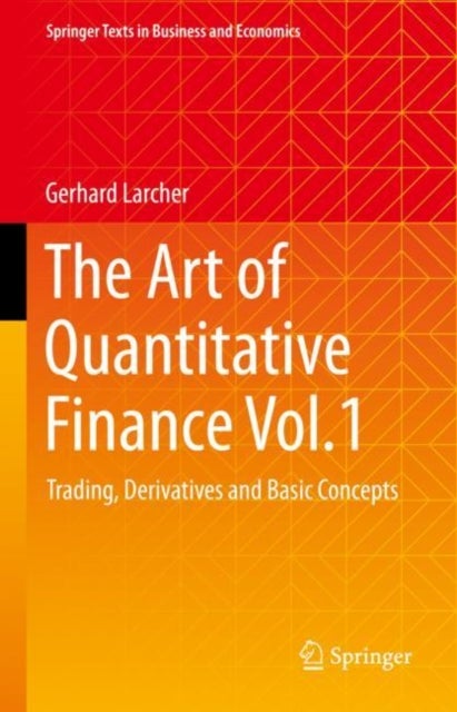 The Art of Quantitative Finance Vol.1 - Trading, Derivatives and Basic Concepts