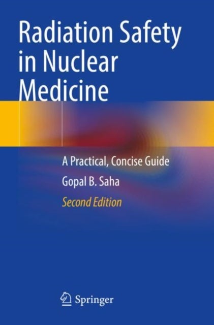 Radiation Safety in Nuclear Medicine - A Practical, Concise Guide