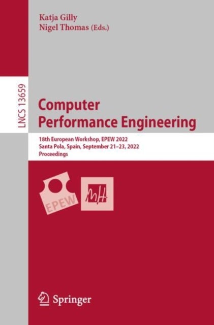 Computer Performance Engineering - 18th European Workshop, EPEW 2022, Santa Pola, Spain, September 21–23, 2022, Proceedings