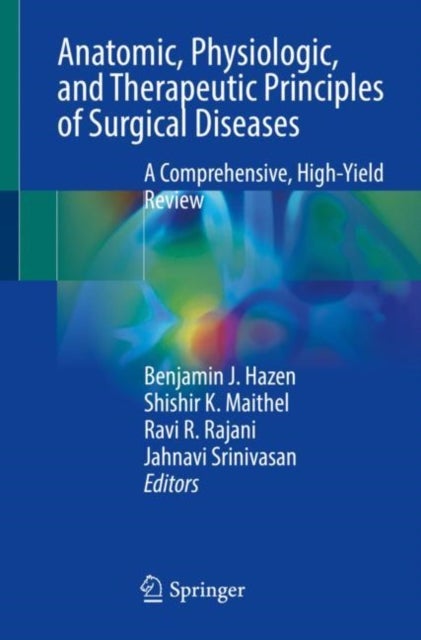 Anatomic, Physiologic, and Therapeutic Principles of Surgical Diseases - A Comprehensive, High-Yield Review