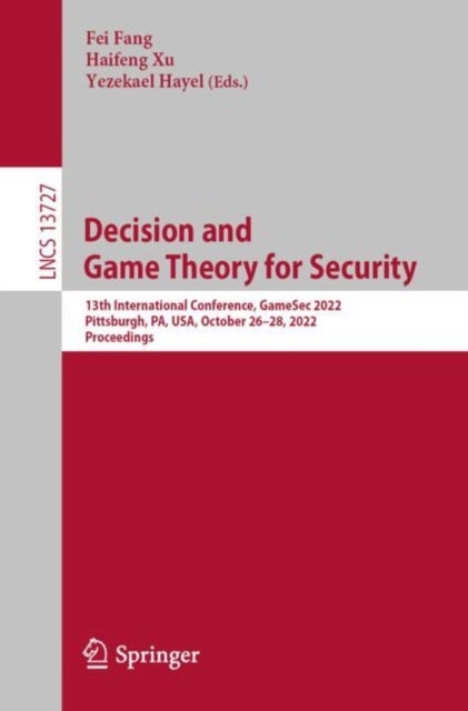Decision and Game Theory for Security - 13th International Conference, GameSec 2022, Pittsburgh, PA, USA, October 26–28, 2022, Proceedings