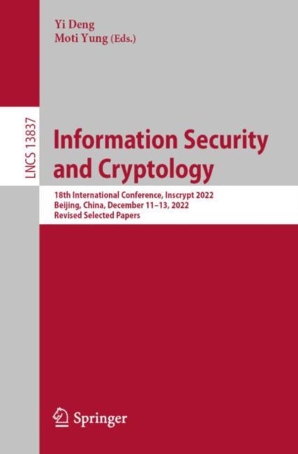 Information Security and Cryptology - 18th International Conference, Inscrypt 2022, Beijing, China, December 11–13, 2022, Revised Selected Papers