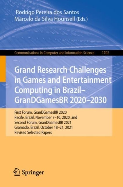 Grand Research Challenges in Games and Entertainment Computing in Brazil - GranDGamesBR 2020–2030 - First Forum, GranDGamesBR 2020, Recife, Brazil, November 7-10, 2020, and Second Forum, GranDGamesBR 2021, Gramado, Brazil, October 18–21, 2021, Revised Selected Papers