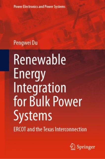 Renewable Energy Integration for Bulk Power Systems - ERCOT and the Texas Interconnection