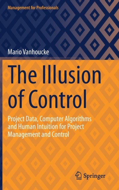 The Illusion of Control - Project Data, Computer Algorithms and Human Intuition for Project Management and Control
