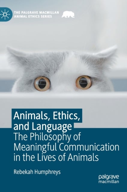 Animals, Ethics, and Language - The Philosophy of Meaningful Communication in the Lives of Animals