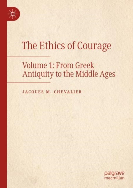 The Ethics of Courage - Volume 1: From Greek Antiquity to the Middle Ages