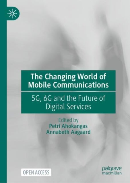 The Changing World of Mobile Communications - 5G, 6G and the Future of Digital Services