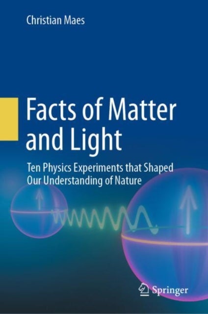 Facts of Matter and Light - Ten Physics Experiments that Shaped Our Understanding of Nature