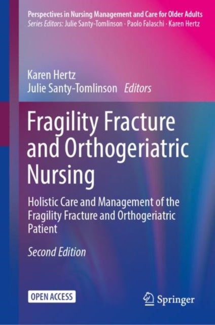 Fragility Fracture and Orthogeriatric Nursing - Holistic Care and Management of the Fragility Fracture and Orthogeriatric Patient