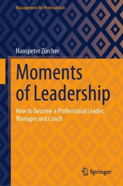 Moments of Leadership - How to become a Professional Leader, Manager and Coach