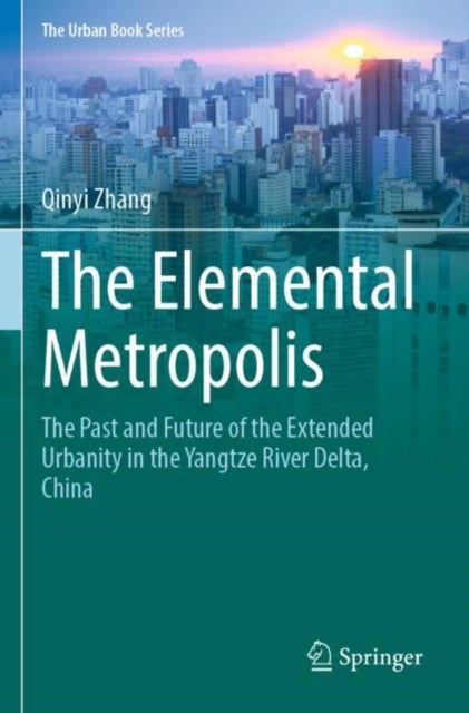 The Elemental Metropolis - The Past and Future of the Extended Urbanity in the Yangtze River Delta, China