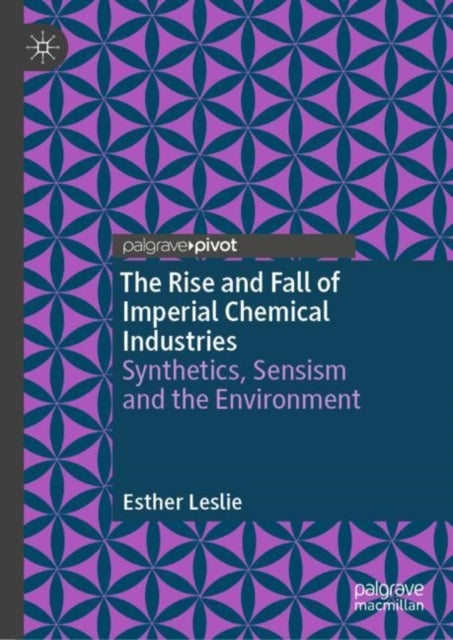 The Rise and Fall of Imperial Chemical Industries - Synthetics, Sensism and the Environment