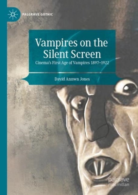 Vampires on the Silent Screen - Cinema’s First Age of Vampires 1897-1922