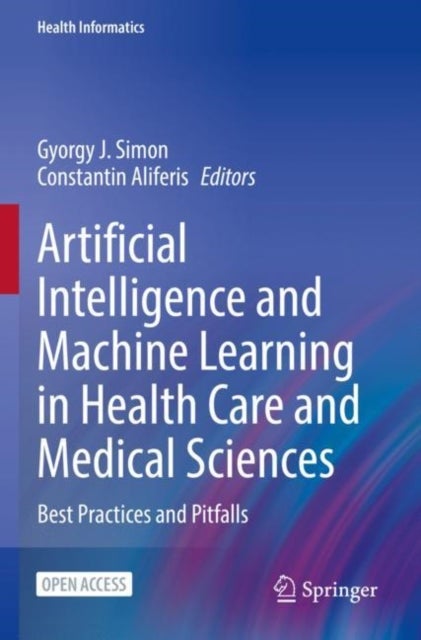 Artificial Intelligence and Machine Learning in Health Care and Medical Sciences - Best Practices and Pitfalls