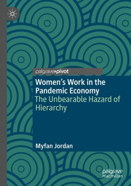 Women’s Work in the Pandemic Economy - The Unbearable Hazard of Hierarchy