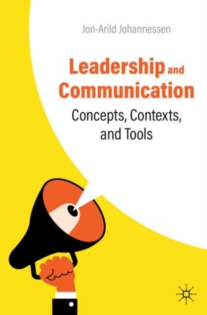Leadership and Communication - Concepts, Contexts, and Tools