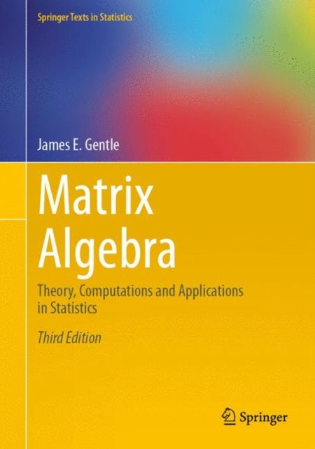 Matrix Algebra - Theory, Computations and Applications in Statistics