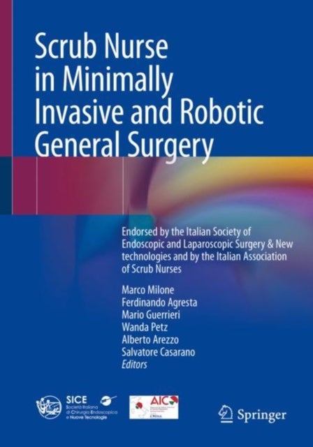 Scrub Nurse in Minimally Invasive and Robotic General Surgery - Endorsed by the Italian Society of Endoscopic and Laparoscopic Surgery & New technologies and by the Italian Association of Scrub Nurses