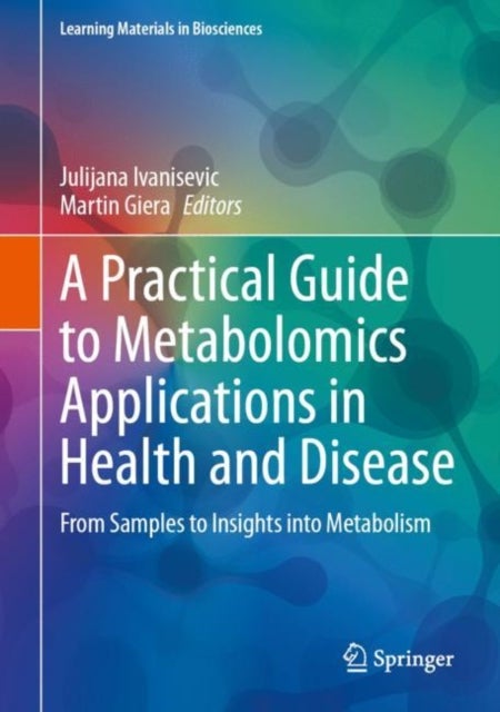 A Practical Guide to Metabolomics Applications in Health and Disease - From Samples to Insights into Metabolism