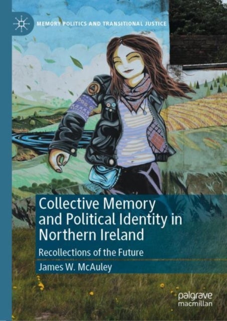 Collective Memory and Political Identity in Northern Ireland - Recollections of the Future