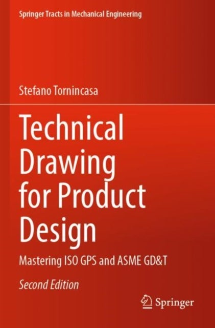 Technical Drawing for Product Design - Mastering ISO GPS and ASME GD&T