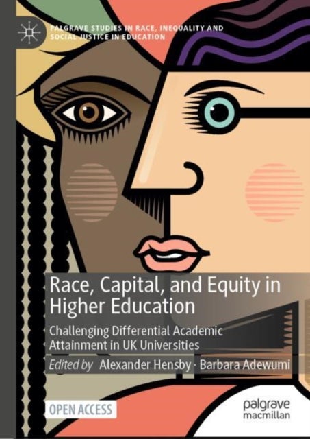 Race, Capital, and Equity in Higher Education - Challenging Differential Academic Attainment in UK Universities