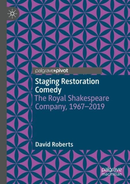 Staging Restoration Comedy - The Royal Shakespeare Company, 1967-2019