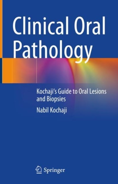 Clinical Oral Pathology - Kochaji's Guide to Oral Lesions and Biopsies