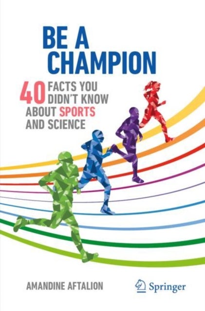 Be a Champion - 40 Facts You Didn't Know About Sports and Science
