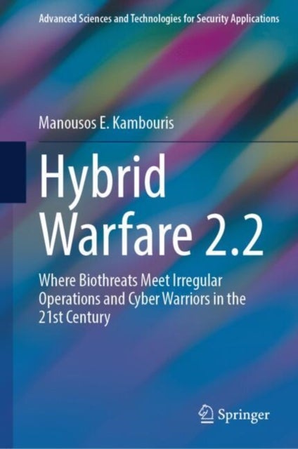 Hybrid Warfare 2.2 - Where Biothreats Meet Irregular Operations and Cyber Warriors in the 21st Century