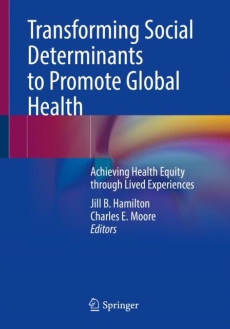 Transforming Social Determinants to Promote Global Health - Achieving Health Equity through Lived Experiences