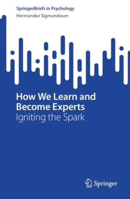 How We Learn and Become Experts - Igniting the Spark