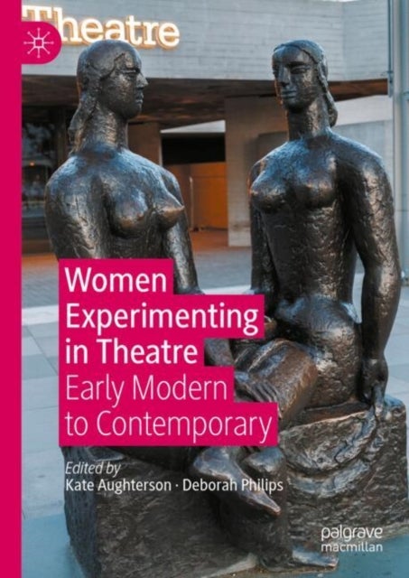 Women Experimenting in Theatre - Early Modern to Contemporary