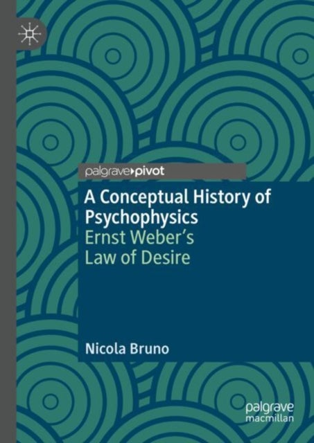 A Conceptual History of Psychophysics - Ernst Weber’s Law of Desire