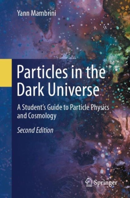 Particles in the Dark Universe - A Student’s Guide to Particle Physics and Cosmology