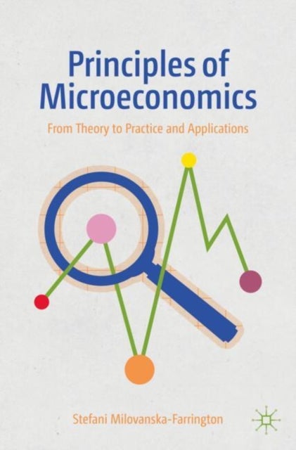 Principles of Microeconomics - From Theory to Practice and Applications