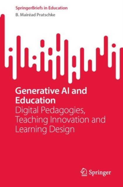 Generative AI and Education - Digital Pedagogies, Teaching Innovation and Learning Design