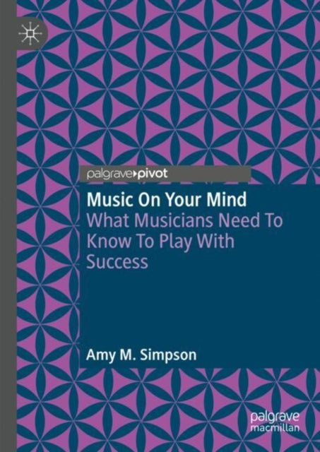 Music on Your Mind - What Musicians Need to Know to Play with Success