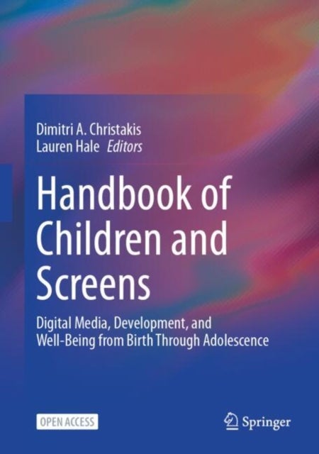 Handbook of Children and Screens - Digital Media, Development, and Well-Being from Birth Through Adolescence