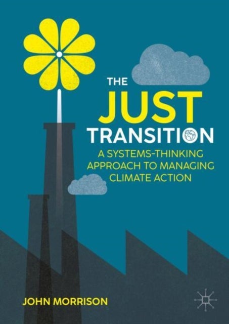 The Just Transition - A Systems-Thinking Approach To Managing Climate Action